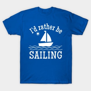 I'd Rather be Sailing Sailboat T-Shirt